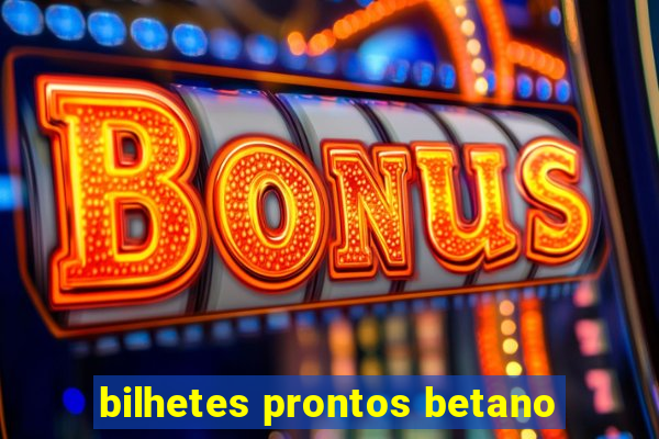 bilhetes prontos betano